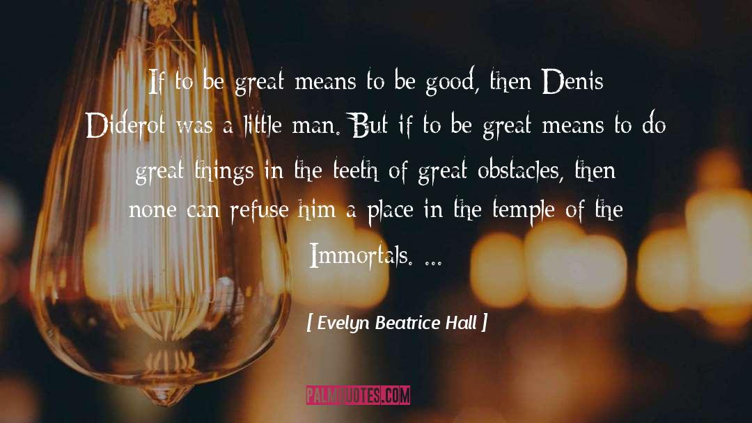 Evelyn Beatrice Hall Quotes: If to be great means