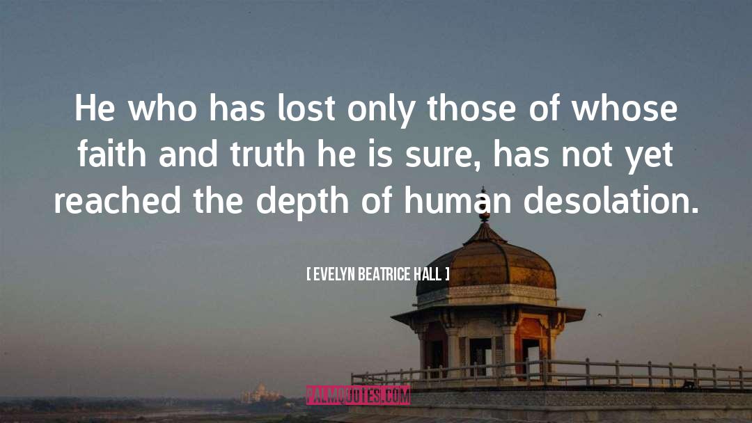 Evelyn Beatrice Hall Quotes: He who has lost only