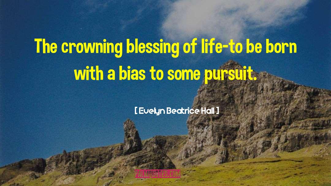 Evelyn Beatrice Hall Quotes: The crowning blessing of life-to