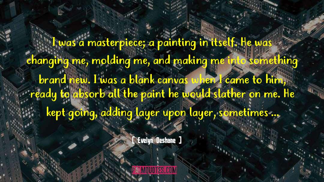 Evelyn Deshane Quotes: I was a masterpiece; a