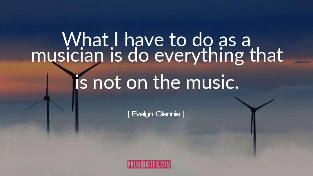 Evelyn Glennie Quotes: What I have to do