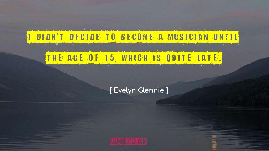 Evelyn Glennie Quotes: I didn't decide to become