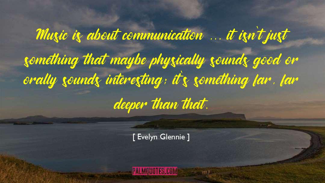Evelyn Glennie Quotes: Music is about communication ...