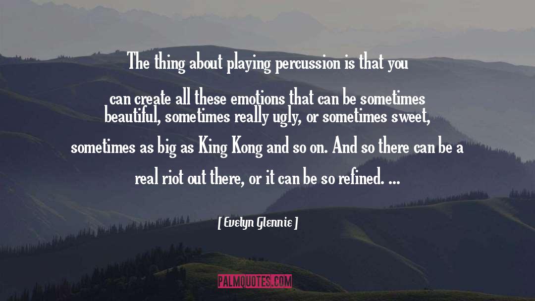Evelyn Glennie Quotes: The thing about playing percussion