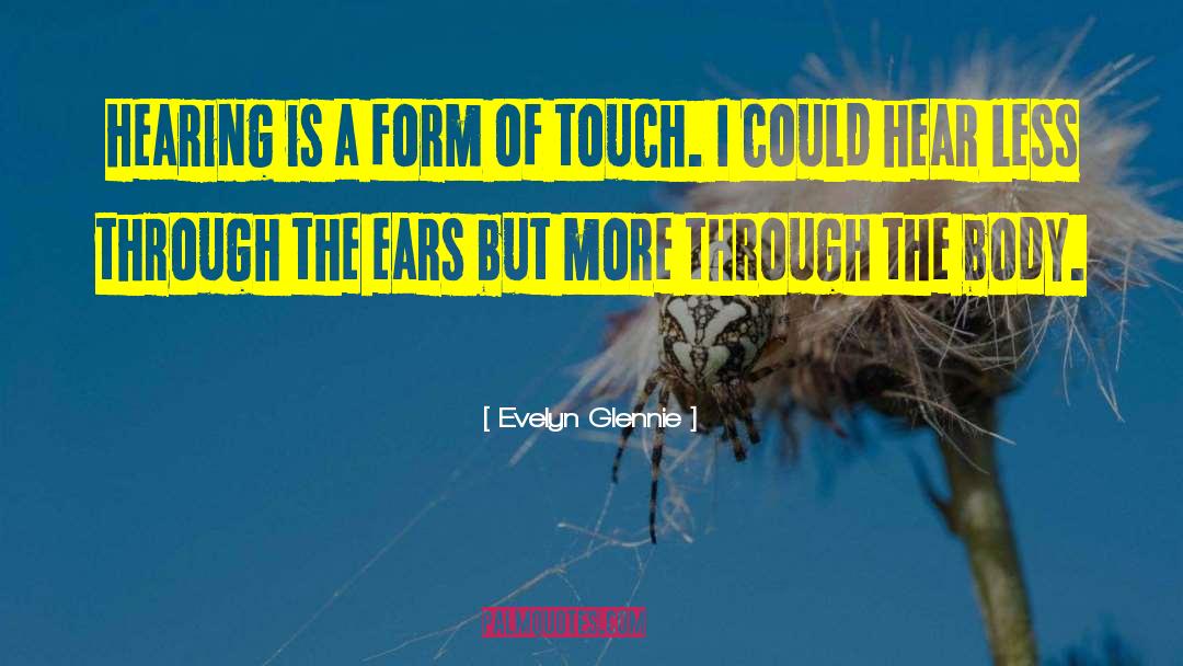 Evelyn Glennie Quotes: Hearing is a form of