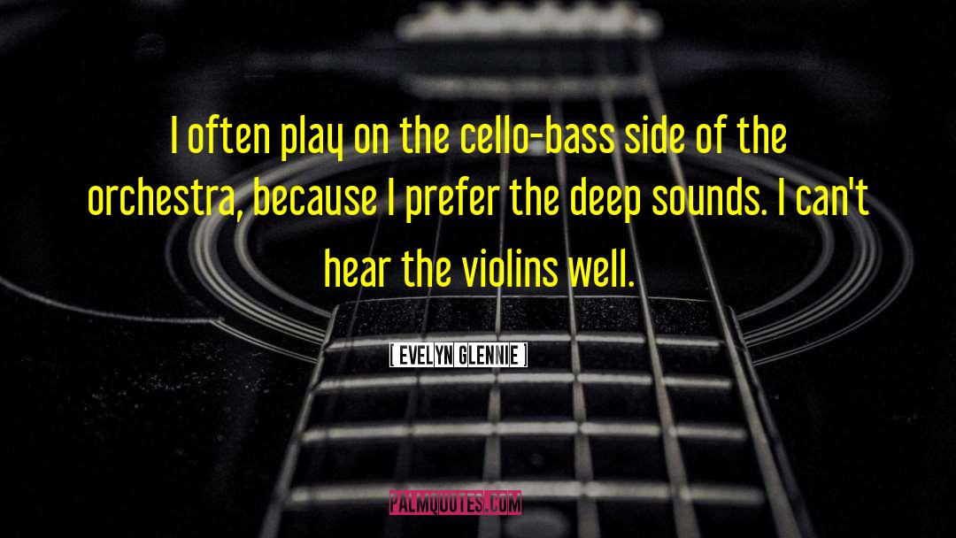 Evelyn Glennie Quotes: I often play on the