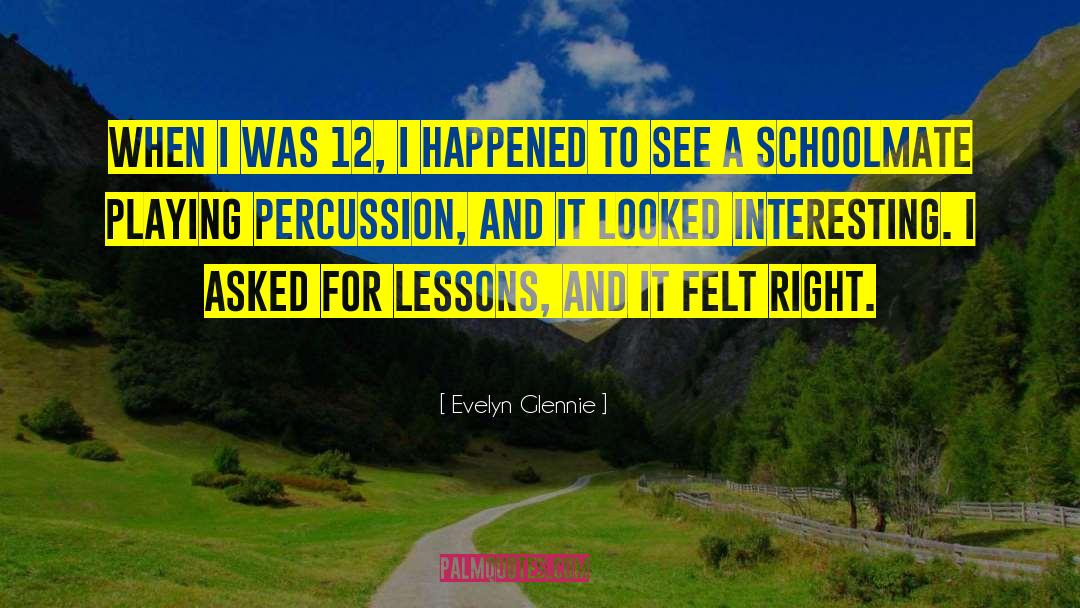 Evelyn Glennie Quotes: When I was 12, I