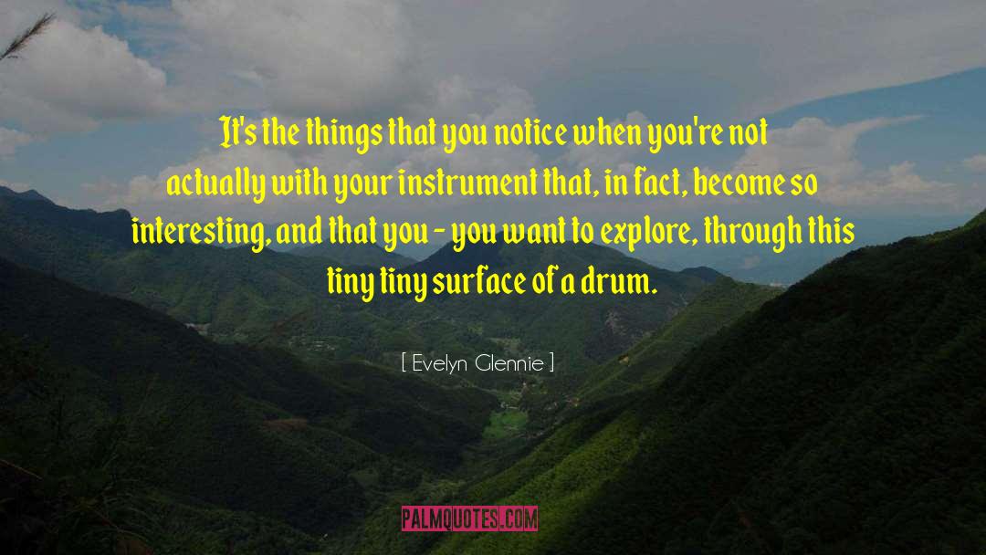 Evelyn Glennie Quotes: It's the things that you