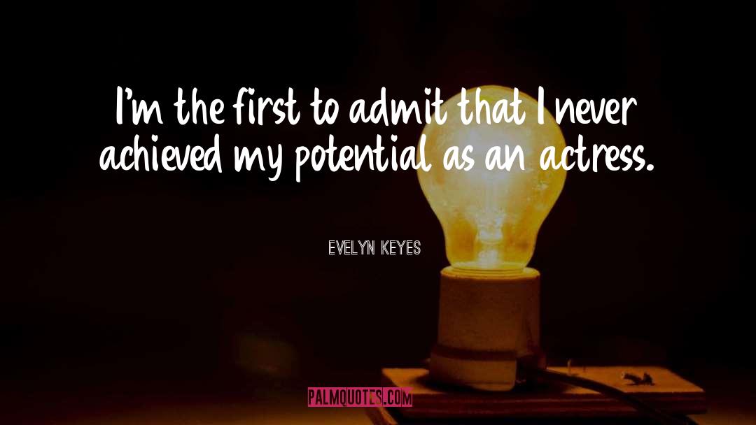 Evelyn Keyes Quotes: I'm the first to admit