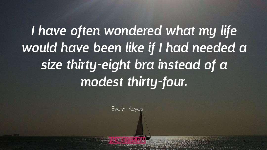 Evelyn Keyes Quotes: I have often wondered what