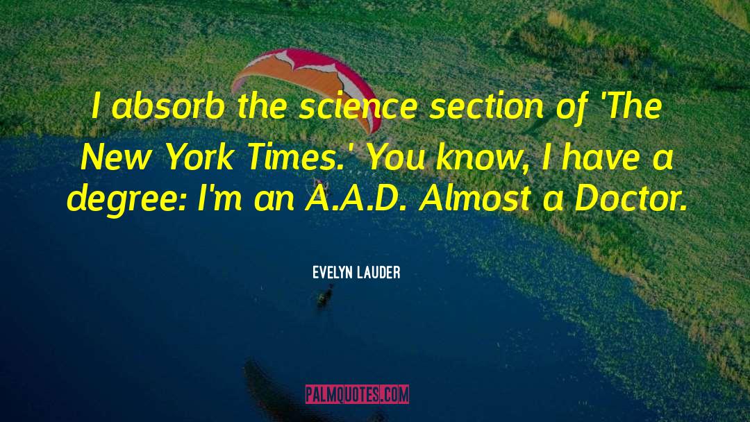 Evelyn Lauder Quotes: I absorb the science section