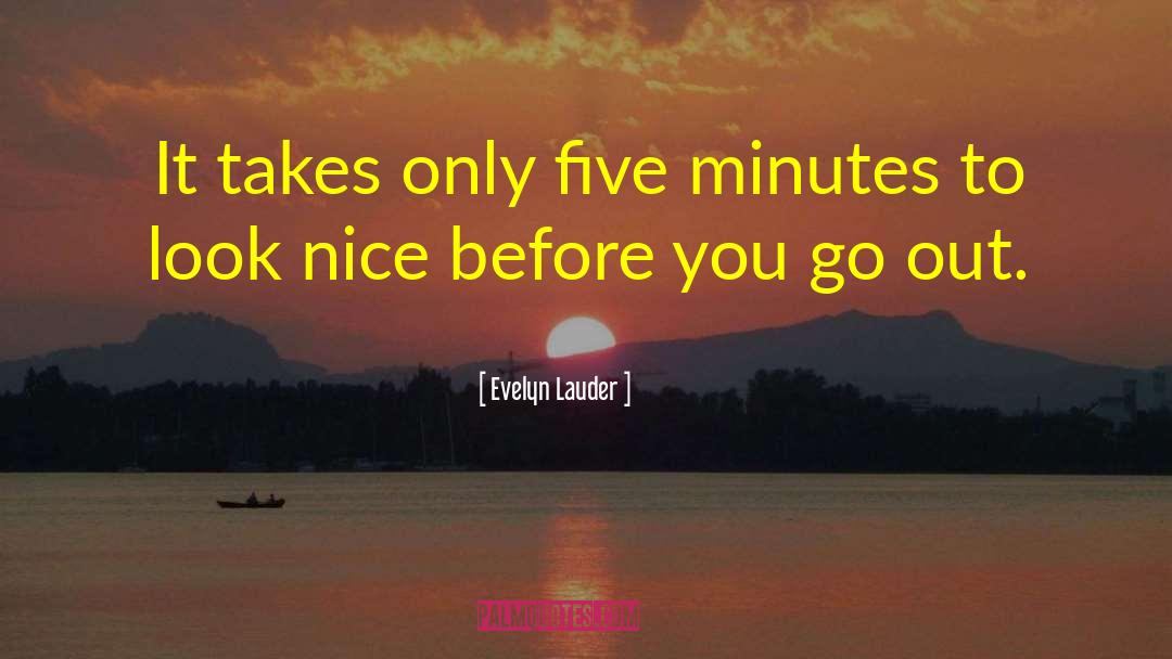 Evelyn Lauder Quotes: It takes only five minutes