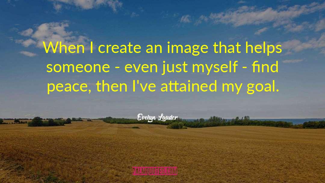 Evelyn Lauder Quotes: When I create an image