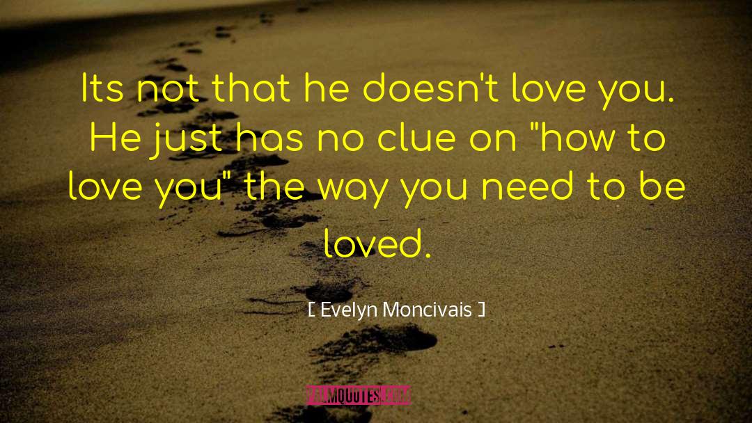 Evelyn Moncivais Quotes: Its not that he doesn't