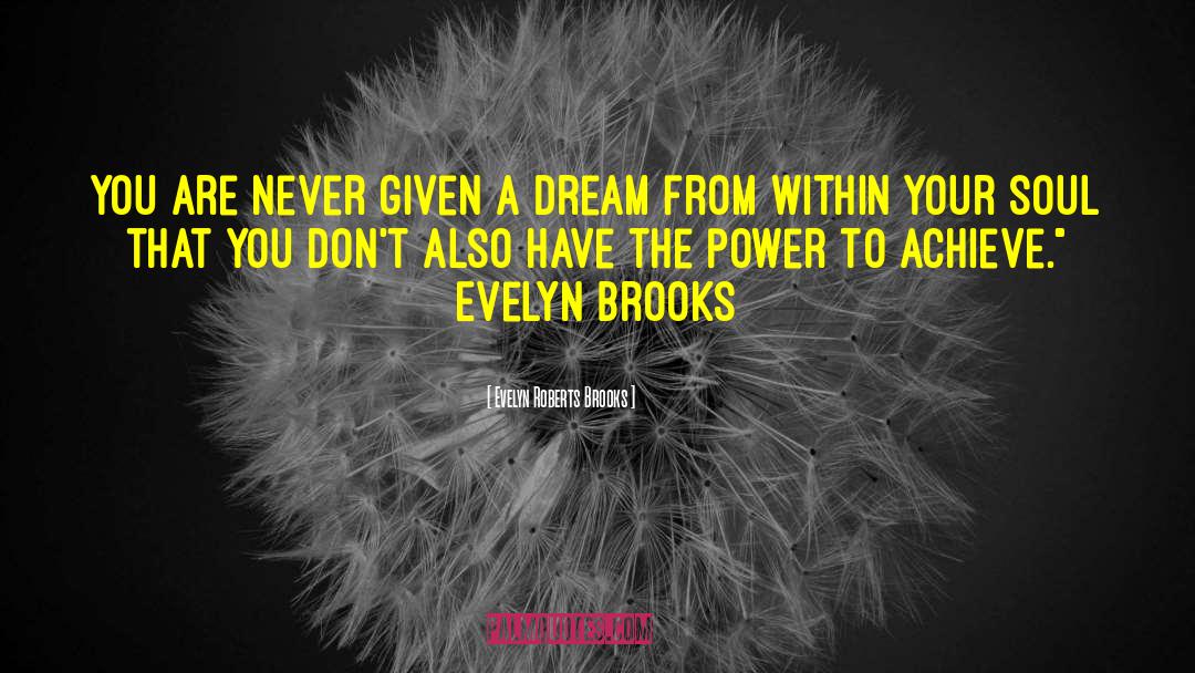 Evelyn Roberts Brooks Quotes: You are never given a