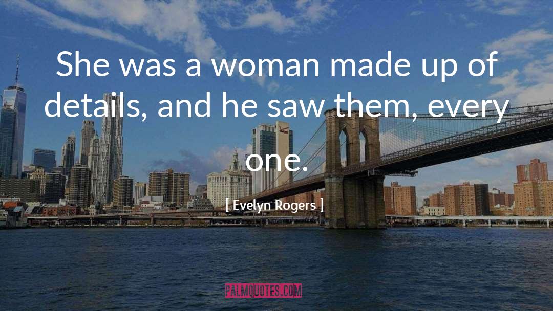 Evelyn Rogers Quotes: She was a woman made
