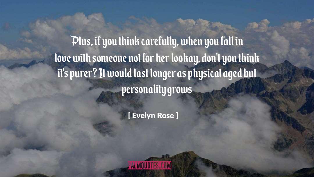 Evelyn Rose Quotes: Plus, if you think carefully,
