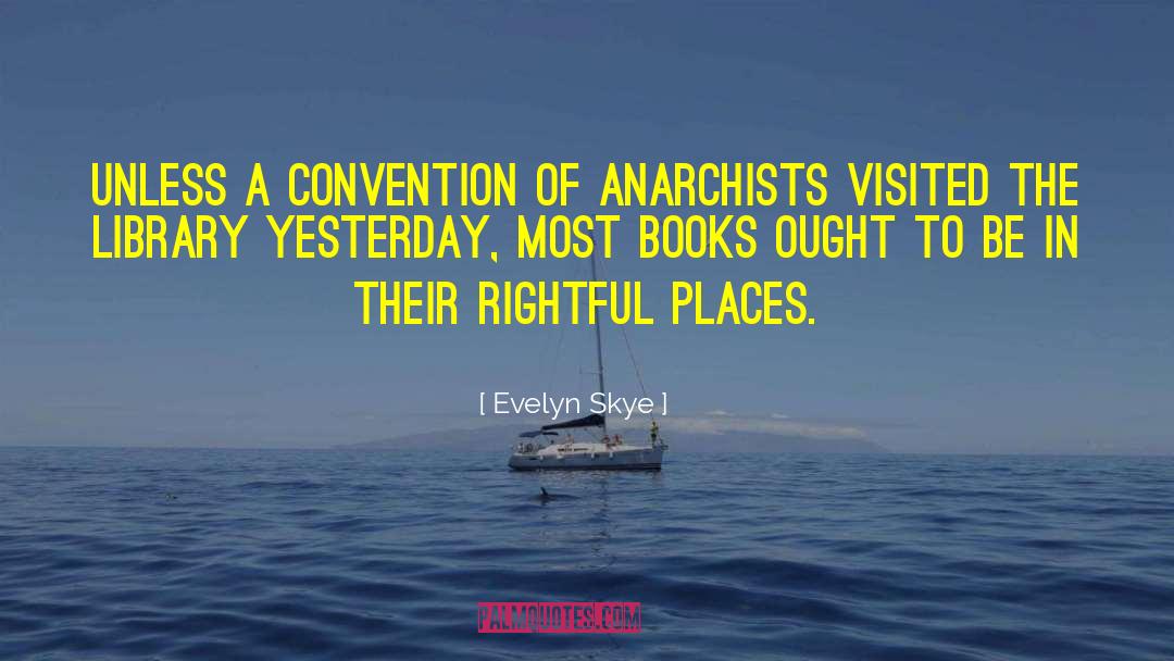 Evelyn Skye Quotes: Unless a convention of anarchists