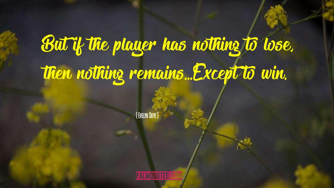 Evelyn Skye Quotes: But if the player has