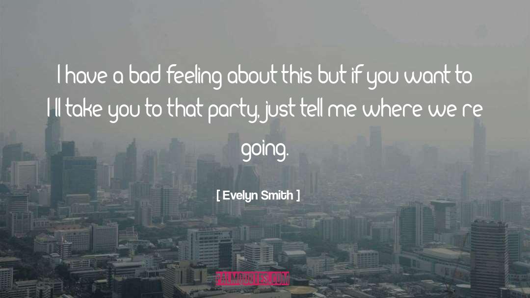 Evelyn Smith Quotes: I have a bad feeling