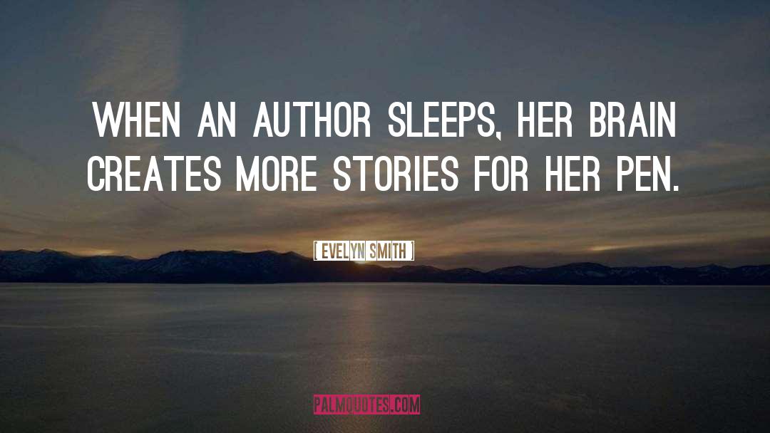 Evelyn Smith Quotes: When an author sleeps, her