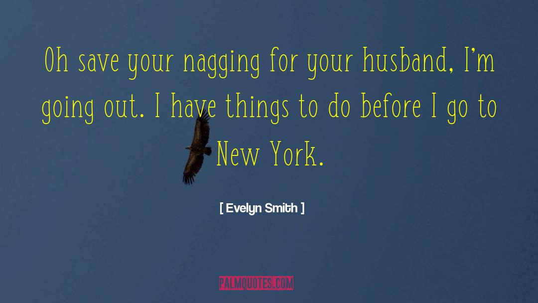 Evelyn Smith Quotes: Oh save your nagging for