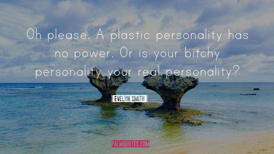 Evelyn Smith Quotes: Oh please. A plastic personality