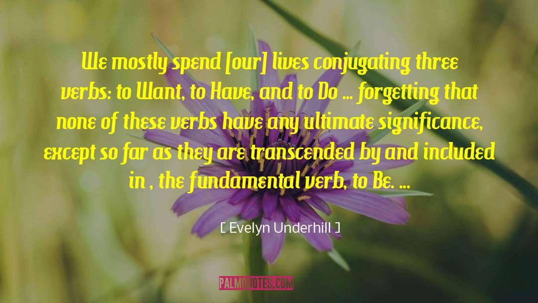 Evelyn Underhill Quotes: We mostly spend [our] lives