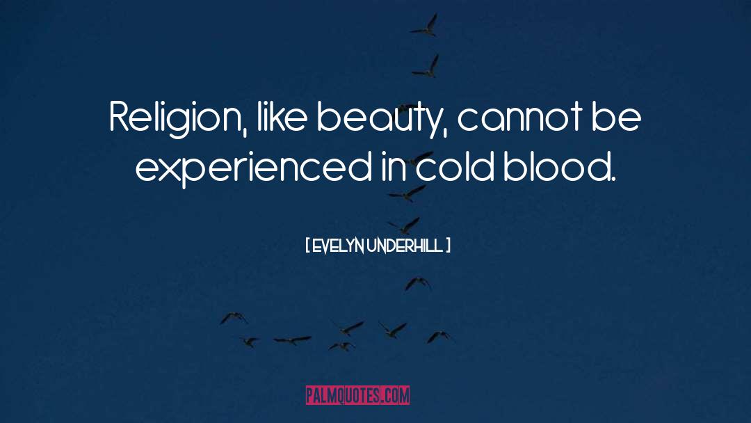 Evelyn Underhill Quotes: Religion, like beauty, cannot be