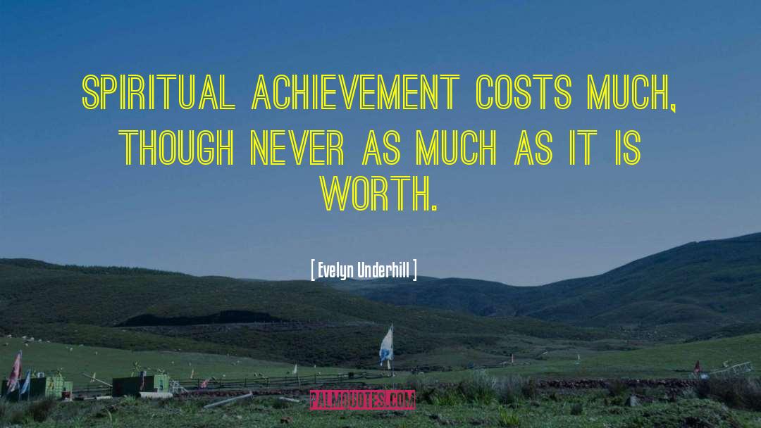 Evelyn Underhill Quotes: Spiritual achievement costs much, though