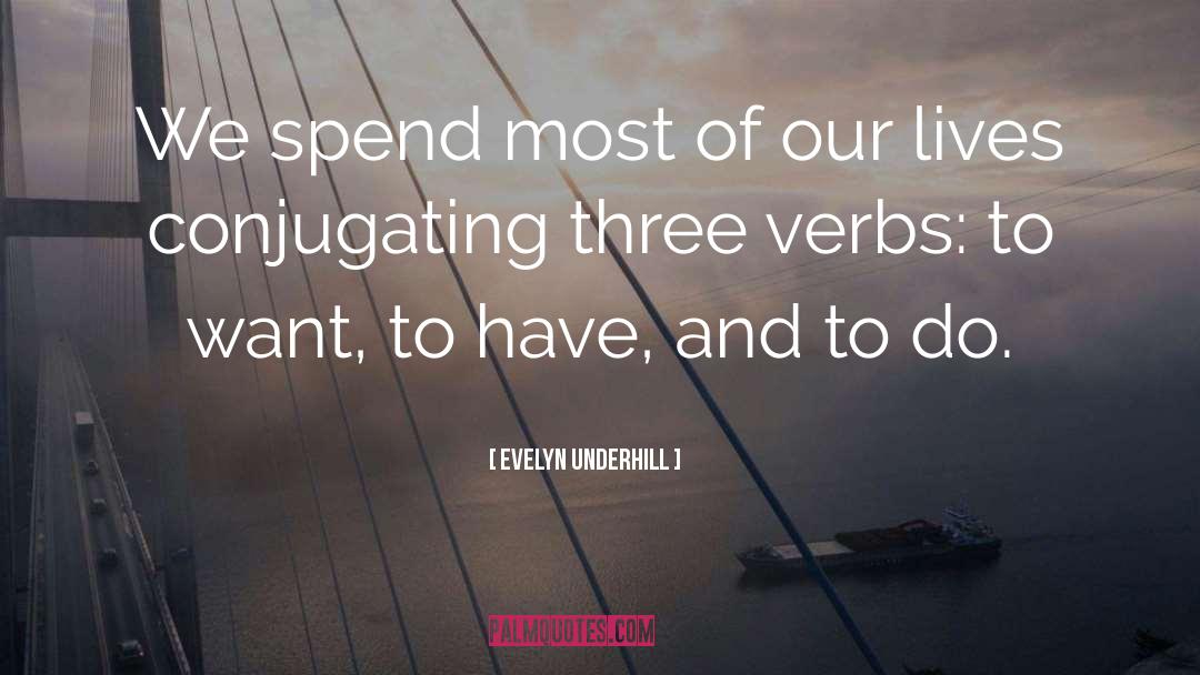 Evelyn Underhill Quotes: We spend most of our