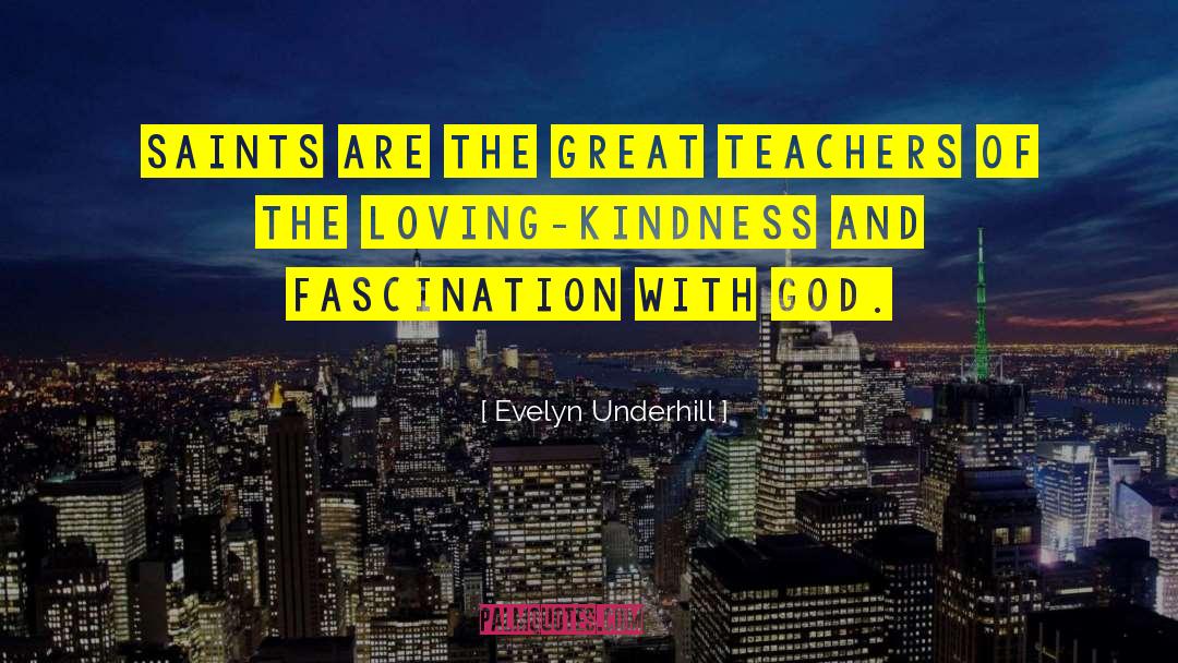 Evelyn Underhill Quotes: Saints are the great teachers
