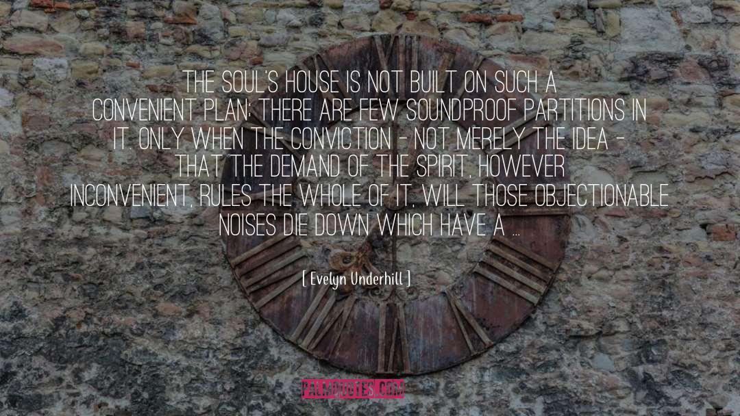 Evelyn Underhill Quotes: The soul's house is not