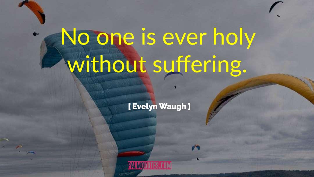 Evelyn Waugh Quotes: No one is ever holy