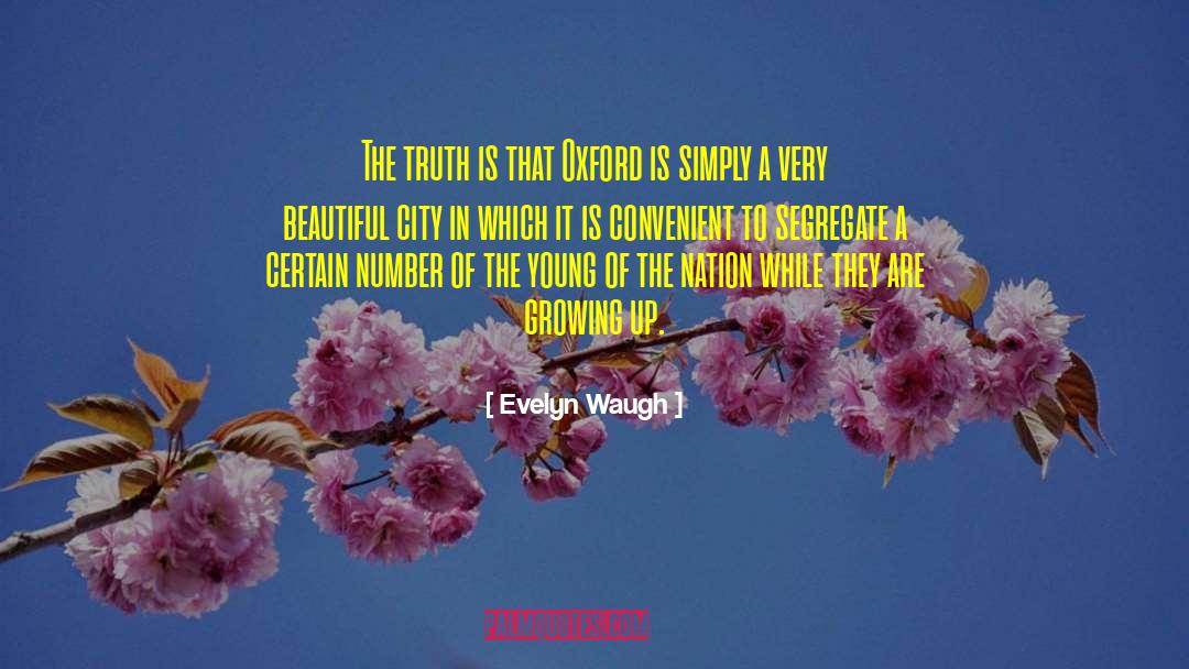 Evelyn Waugh Quotes: The truth is that Oxford
