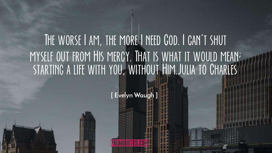Evelyn Waugh Quotes: The worse I am, the
