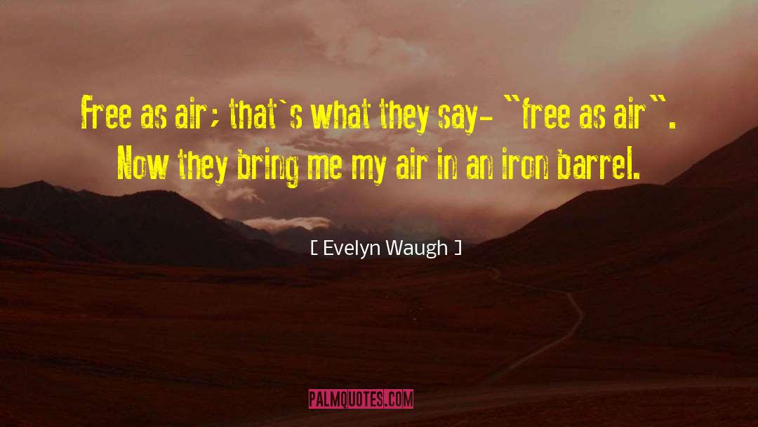 Evelyn Waugh Quotes: Free as air; that's what