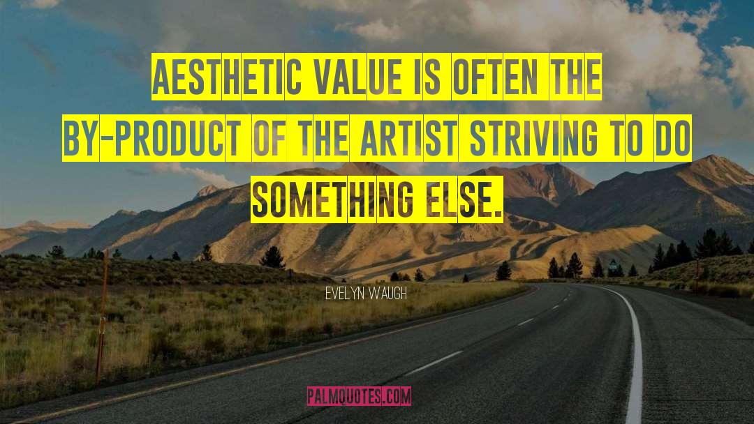 Evelyn Waugh Quotes: Aesthetic value is often the