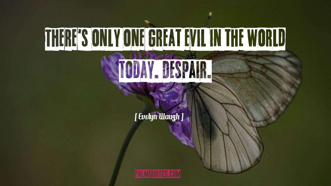 Evelyn Waugh Quotes: There's only one great evil