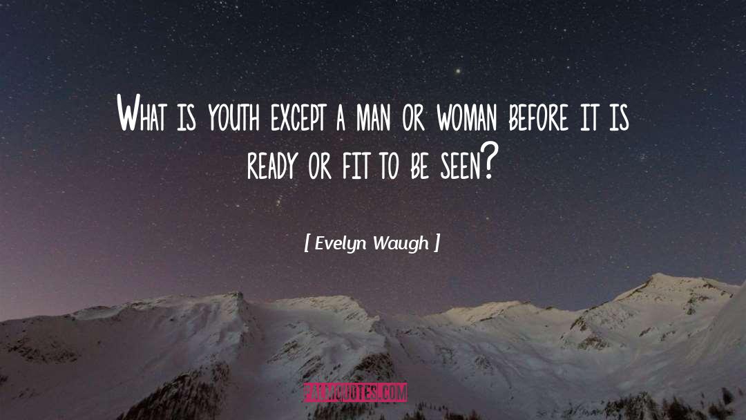 Evelyn Waugh Quotes: What is youth except a