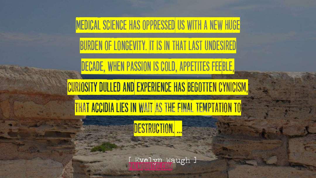 Evelyn Waugh Quotes: Medical science has oppressed us