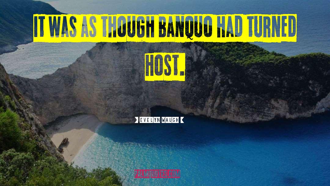 Evelyn Waugh Quotes: It was as though Banquo