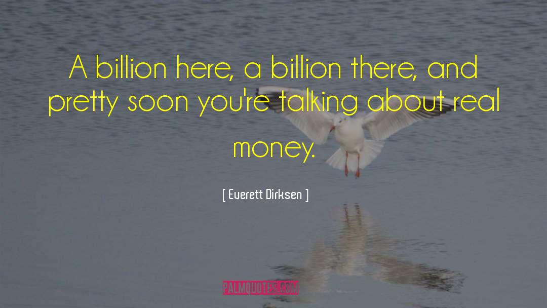 Everett Dirksen Quotes: A billion here, a billion