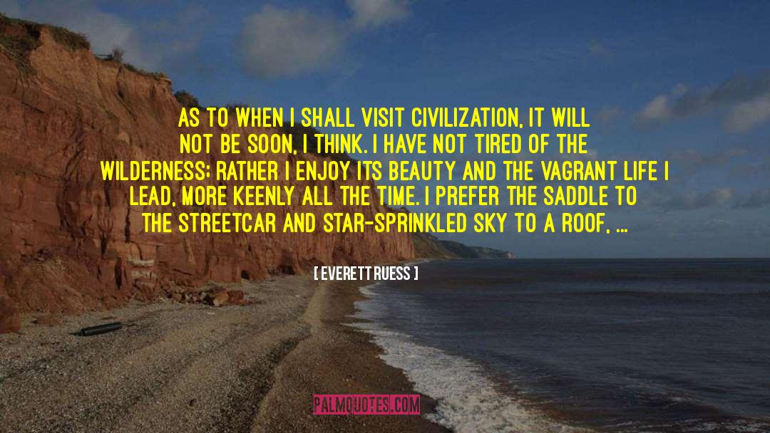 Everett Ruess Quotes: As to when I shall