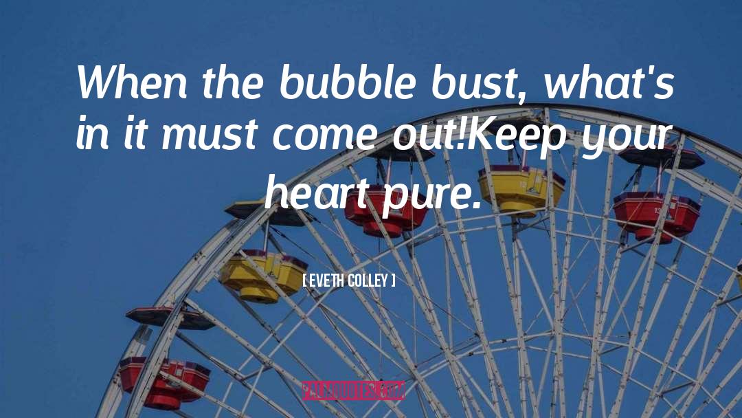 Eveth Colley Quotes: When the bubble bust, what's