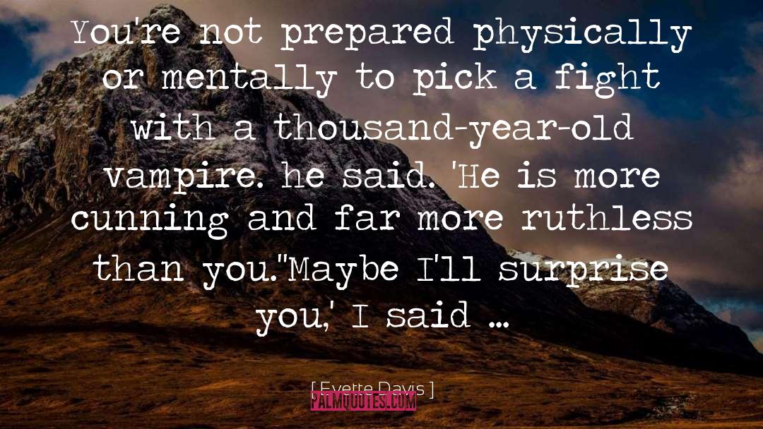 Evette Davis Quotes: You're not prepared physically or