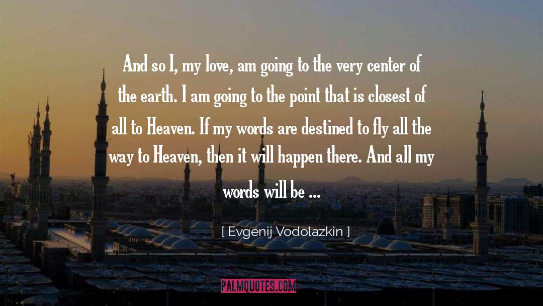 Evgenij Vodolazkin Quotes: And so I, my love,