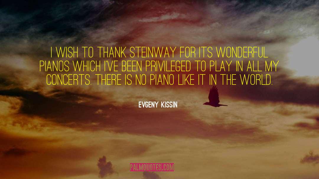 Evgeny Kissin Quotes: I wish to thank Steinway