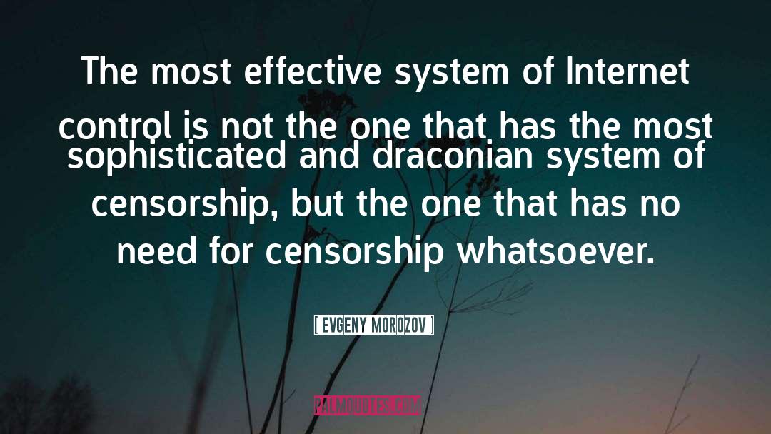 Evgeny Morozov Quotes: The most effective system of