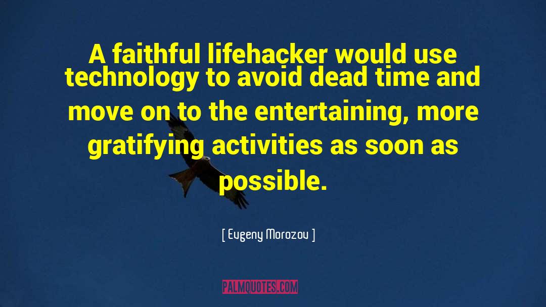 Evgeny Morozov Quotes: A faithful lifehacker would use